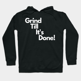 Grind Till It's Done! Hoodie